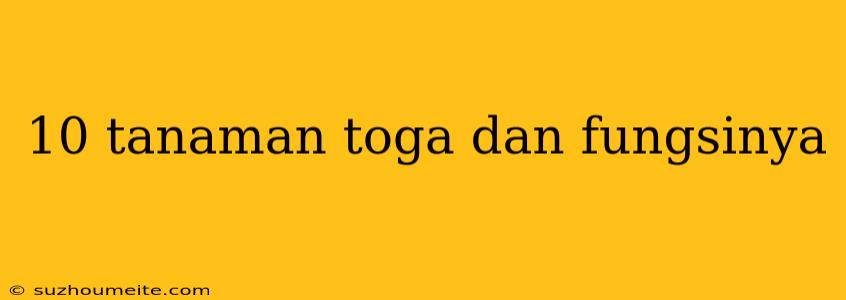 10 Tanaman Toga Dan Fungsinya