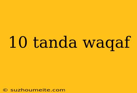 10 Tanda Waqaf