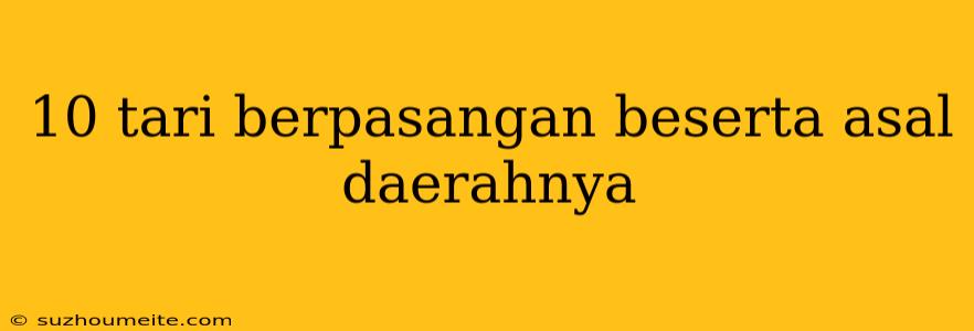 10 Tari Berpasangan Beserta Asal Daerahnya