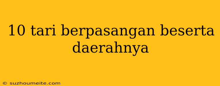 10 Tari Berpasangan Beserta Daerahnya