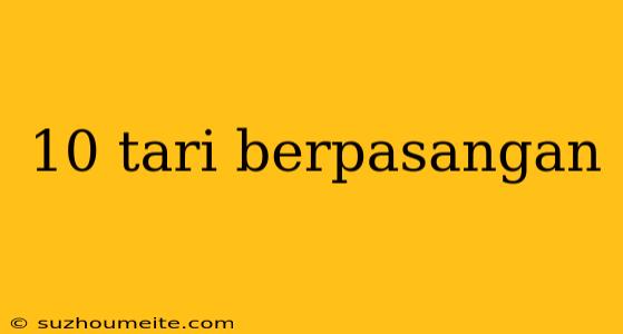 10 Tari Berpasangan