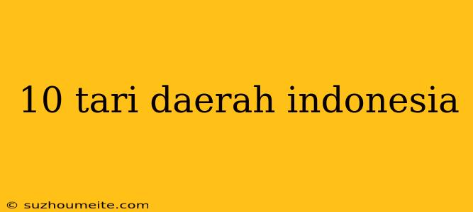 10 Tari Daerah Indonesia