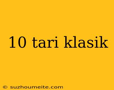 10 Tari Klasik