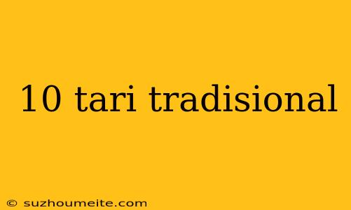 10 Tari Tradisional