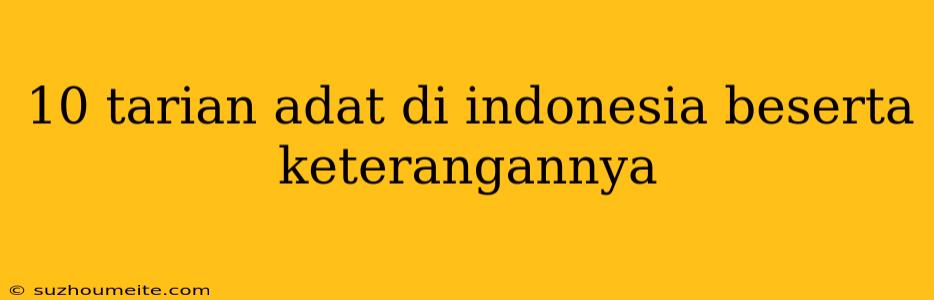 10 Tarian Adat Di Indonesia Beserta Keterangannya