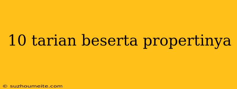 10 Tarian Beserta Propertinya