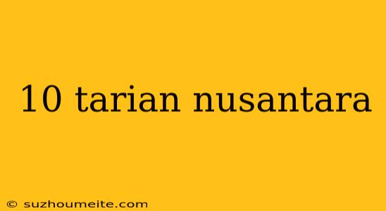 10 Tarian Nusantara