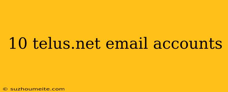 10 Telus.net Email Accounts