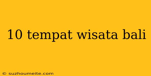 10 Tempat Wisata Bali