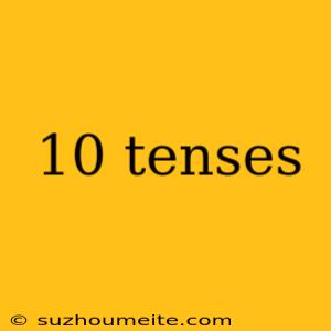 10 Tenses