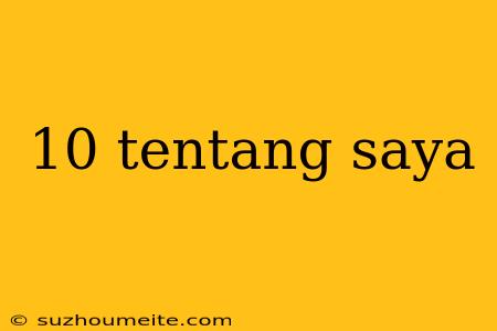 10 Tentang Saya