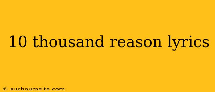 10 Thousand Reason Lyrics