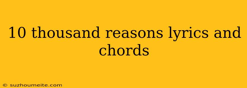 10 Thousand Reasons Lyrics And Chords