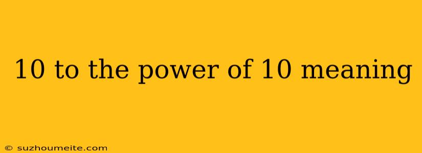 10 To The Power Of 10 Meaning