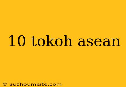 10 Tokoh Asean