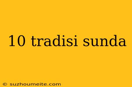 10 Tradisi Sunda