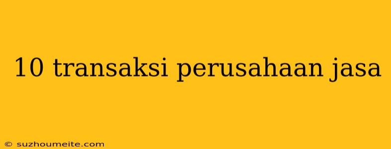 10 Transaksi Perusahaan Jasa