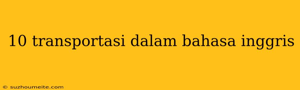 10 Transportasi Dalam Bahasa Inggris