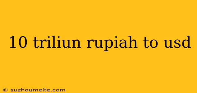 10 Triliun Rupiah To Usd