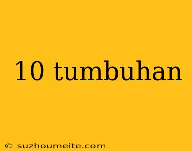 10 Tumbuhan