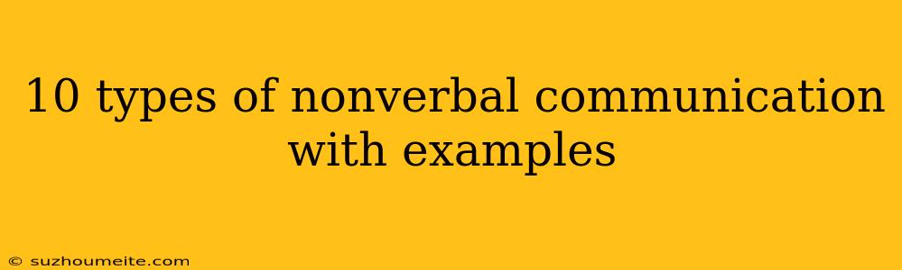 10 Types Of Nonverbal Communication With Examples