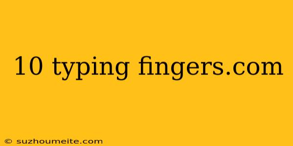 10 Typing Fingers.com