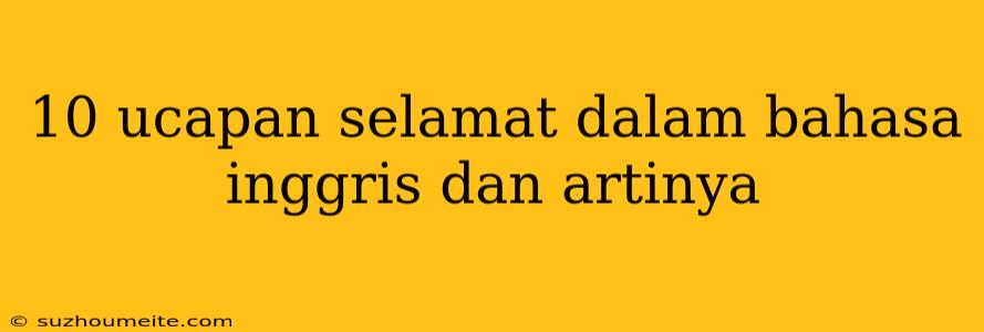 10 Ucapan Selamat Dalam Bahasa Inggris Dan Artinya