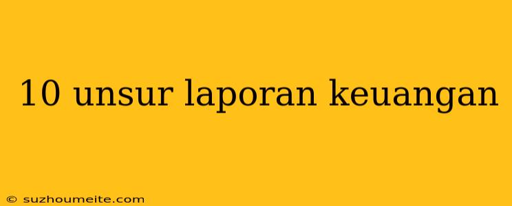 10 Unsur Laporan Keuangan