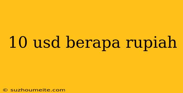 10 Usd Berapa Rupiah