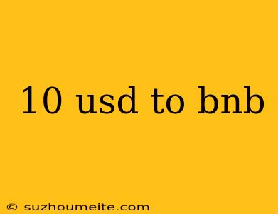 10 Usd To Bnb