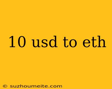 10 Usd To Eth