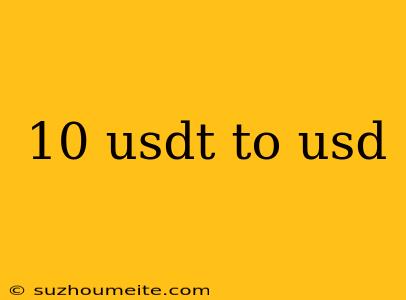 10 Usdt To Usd