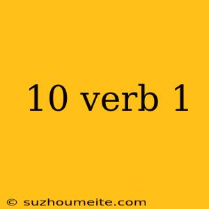 10 Verb 1