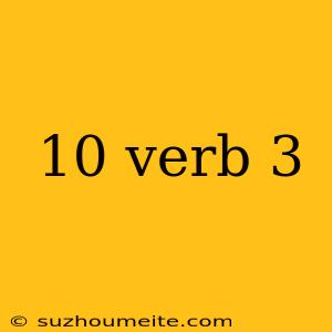 10 Verb 3