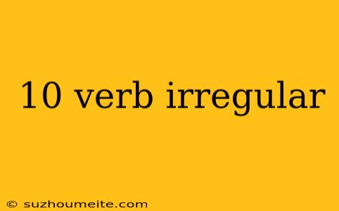 10 Verb Irregular