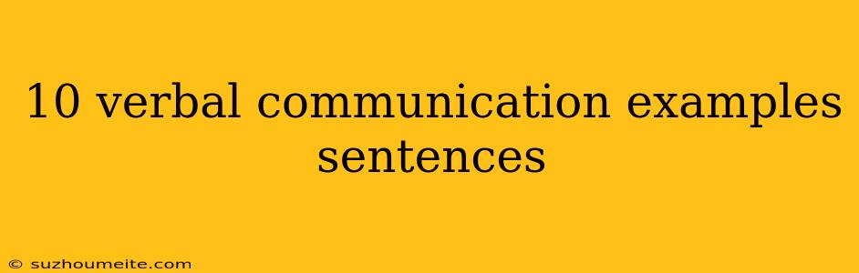 10 Verbal Communication Examples Sentences