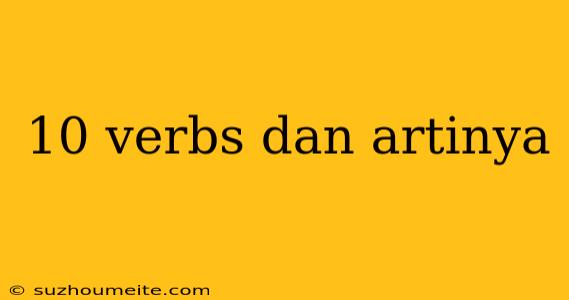 10 Verbs Dan Artinya