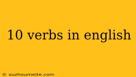 10 Verbs In English