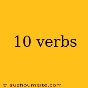 10 Verbs