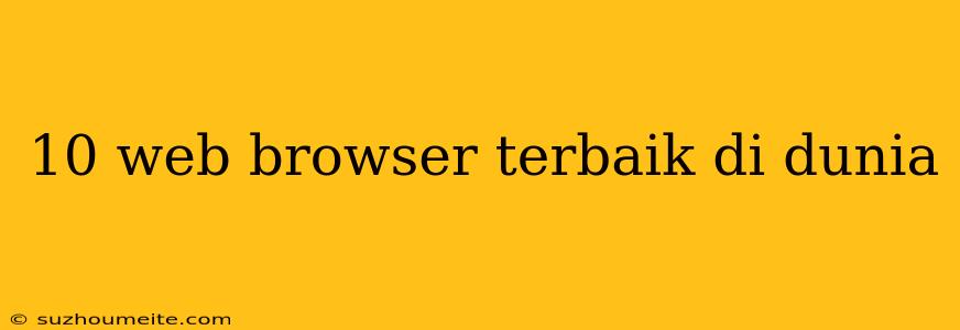 10 Web Browser Terbaik Di Dunia