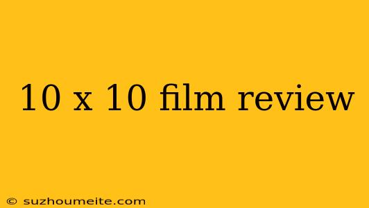 10 X 10 Film Review