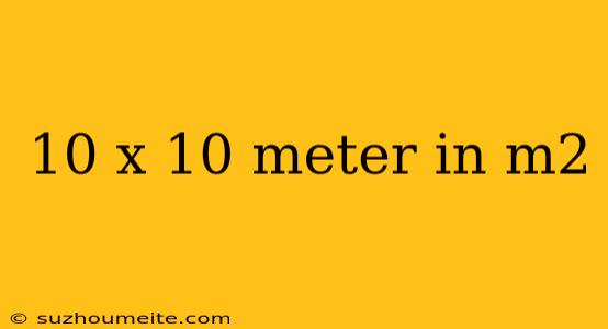 10 X 10 Meter In M2