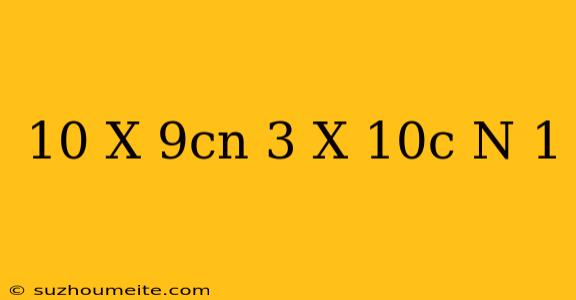 10 X 9cn = 3 X 10c(n+1)