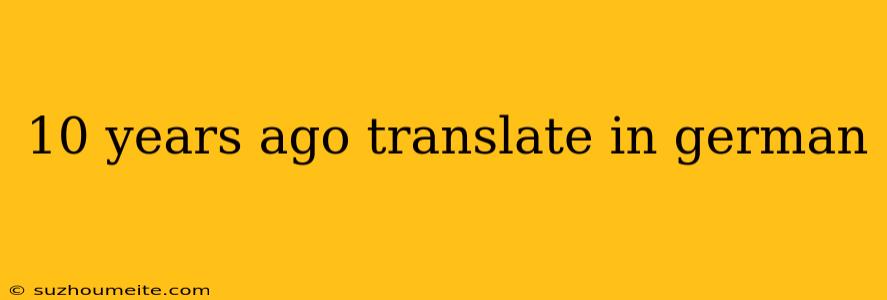 10 Years Ago Translate In German