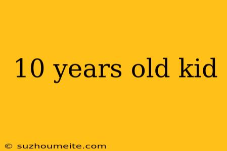 10 Years Old Kid