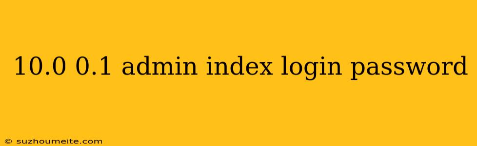 10.0 0.1 Admin Index Login Password