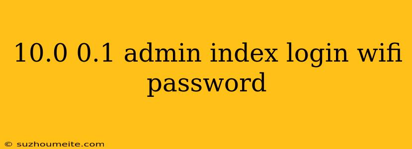 10.0 0.1 Admin Index Login Wifi Password