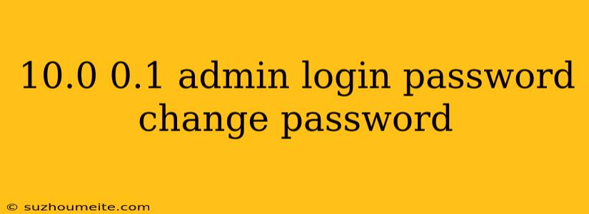 10.0 0.1 Admin Login Password Change Password