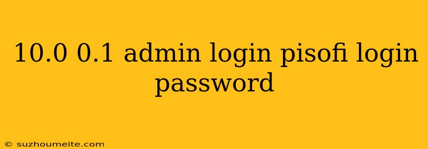 10.0 0.1 Admin Login Pisofi Login Password