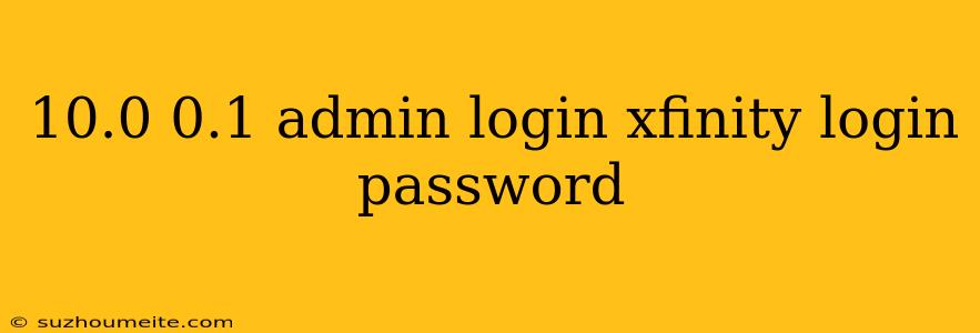 10.0 0.1 Admin Login Xfinity Login Password